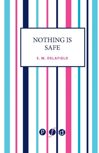Nothing Is Safe (9781906763220) by Delafield, E M