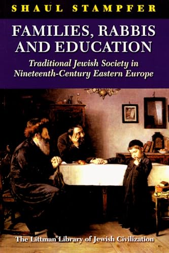 9781906764531: Families, Rabbis and Education: Traditional Jewish Society in Nineteenth-Century Eastern Europe (The Littman Library of Jewish Civilization)