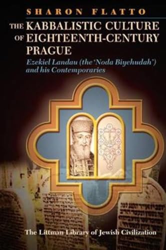 Stock image for The Kabbalistic Culture of EighteenthCentury Prague Ezekiel Landau the Noda Biyehudah and his Contemporaries The Littman Library of Jewish Civilization for sale by PBShop.store UK