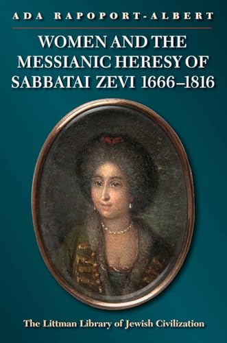 Beispielbild fr Women and the Messianic Heresy of Sabbatai Zevi, 1666 - 1816 (Littman Library of Jewish Civilization) zum Verkauf von Brook Bookstore