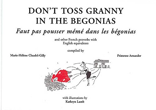 Beispielbild fr Don't Toss Granny in the Begonias and other French Proverbs with English equivalents zum Verkauf von WorldofBooks