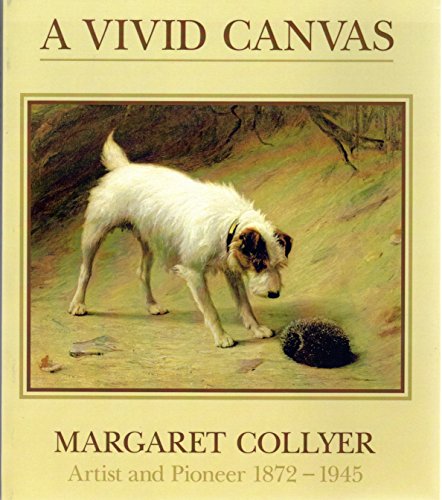 9781906775070: A Vivid Canvas: Artist and Pioneer 1872-1945: Margaret Collyer, Artist and Pioneer 1872-1945
