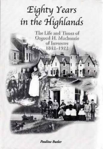 Beispielbild fr Eighty Years In The Highlands: The Life & Times of Osgood H Mackenzie of Inverewe 1842 - 1922: The Life and Times of Osgood Mackenzie of Inverewe 1842-1922 zum Verkauf von WorldofBooks
