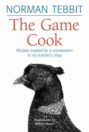 Stock image for The Game Cook - Recipes Inspired by a Conversation in my butcher's Shop for sale by West End Books