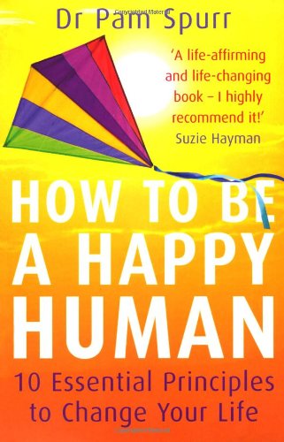 Imagen de archivo de How to be a Happy Human: 10 Essential Principles to Change Your Life a la venta por Greener Books
