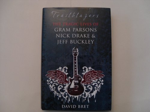 TRAILBLAZERS: The Tragic Lives of Gram Parsons, Nick Drake, & Jeff Buckley