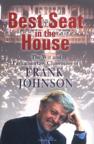 Stock image for Best Seat in the House: The Wit and Parliamentary Chronicles of Frank Johnson for sale by Argosy Book Store, ABAA, ILAB