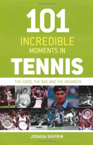 Stock image for 101 Incredible Moments in Tennis: The Good, the Bad and the Infamous for sale by WorldofBooks