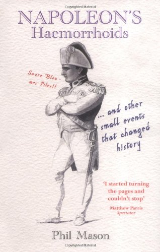 Beispielbild fr Napoleon's Haemorrhoids: And Other Small Events That Changed History. Phil Mason zum Verkauf von ThriftBooks-Atlanta