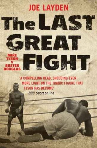 The Last Great Fight: The Extraordinary Tale of Two Men and How One Fight Changed Their Lives Forever (9781906779733) by Joe Layden