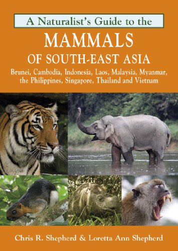Stock image for Naturalist's Guide to the Mammals of South-East Asia: Malaysia, Singapore, Thailan, Myanmar, Cambodia, Laos, Vietnam, Java, Su (Naturalists' Guides) for sale by Books From California