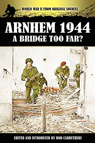 Stock image for Arnhem 1944 A Bridge Too Far World War II from Original Sources for sale by PBShop.store US