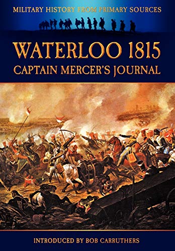 Stock image for Waterloo 1815 Captain Mercer's Journal Military History From Primary Sources for sale by PBShop.store US