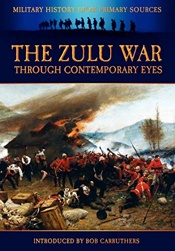 Imagen de archivo de The Zulu War Through Contemporary Eyes Military History From Primary Sources a la venta por PBShop.store US
