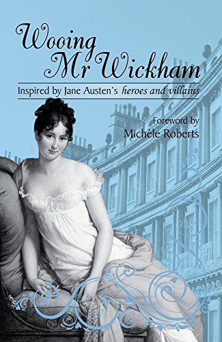 9781906784324: Wooing Mr Wickham: Stories Inspired by Jane Austen Heroes and Villains