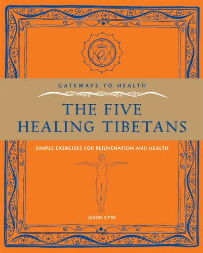 Gateways to Health: The Five Healing Tibetans: Simple Exercises for Rejuvenation and Health