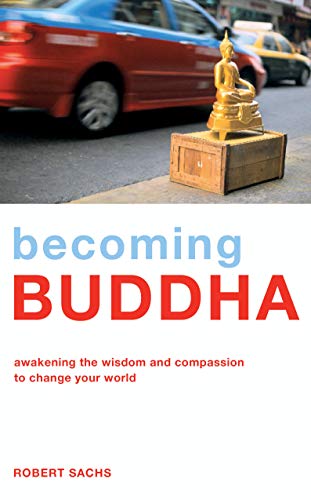 Imagen de archivo de Becoming Buddha: Awakening the Wisdom and Compassion to Change Your World a la venta por Books From California