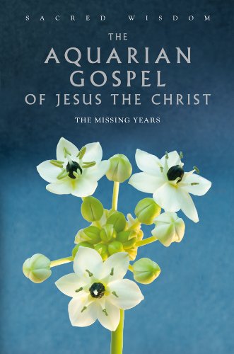 Stock image for The Aquarian Gospel of Jesus the Christ: The Missing Years (Sacred Wisdom) for sale by HPB-Red