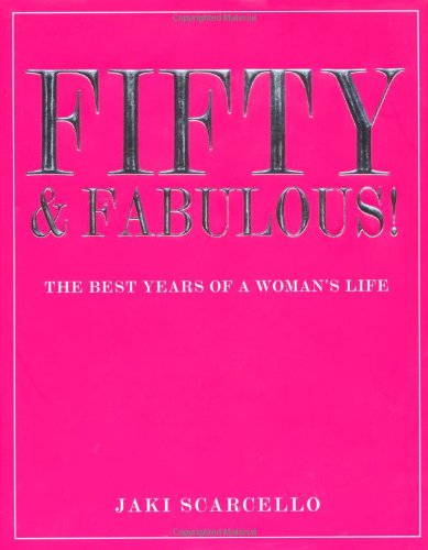 Stock image for Fifty & Fabulous: The Best Years of a Woman's Life for sale by AwesomeBooks