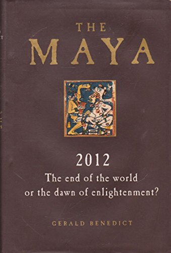 Stock image for The Maya: 2012 - The End of the World or the Dawn of Enlightenment? for sale by Wonder Book