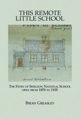 Stock image for This Remote Little School. The Story of Sheldon National School Open From 1878 to 1935 for sale by R. F. Barrett