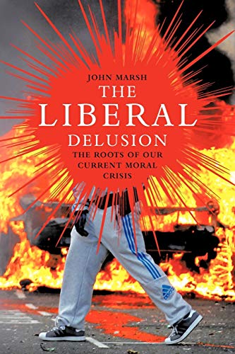 Beispielbild fr The Liberal Delusion: The Roots of Our Current Moral Crisis zum Verkauf von WorldofBooks