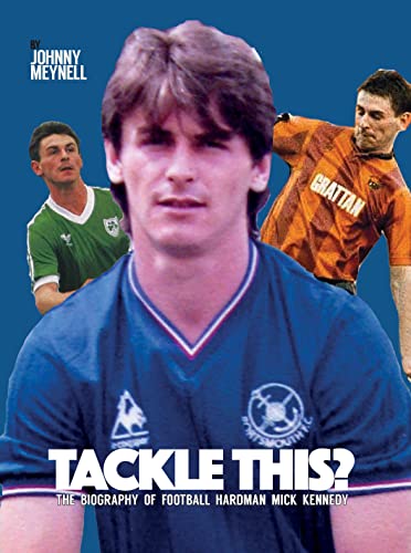Beispielbild fr Tackle This? The Biography Of Football Hardman Mick Kennedy zum Verkauf von WorldofBooks