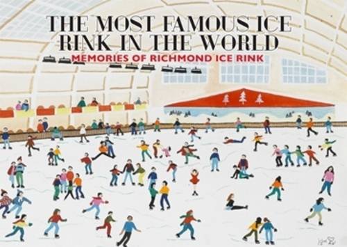 9781906796952: The Most Famous Ice Rink in the World: Memories of Richmond Ice Rink