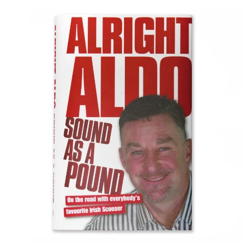 Stock image for Alright Aldo: Sound as a Pound On the Road with Everybody's Favourite Irish Scouser for sale by AwesomeBooks
