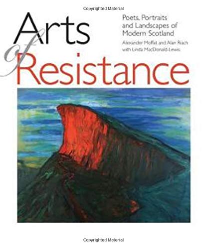 Beispielbild fr Arts of Resistance: Poets, Portraits and Landscapes of Modern Scotand zum Verkauf von Bookmonger.Ltd