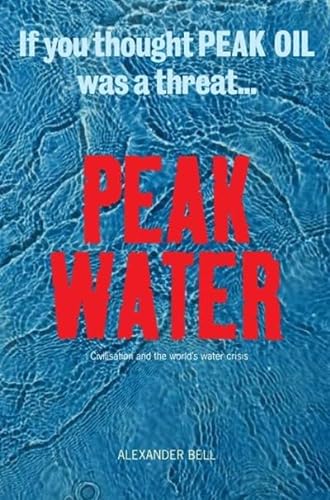 Beispielbild fr Peak Water: Civilisation and the world's water crisis: Civilisations and the World's Water Crisis zum Verkauf von WorldofBooks