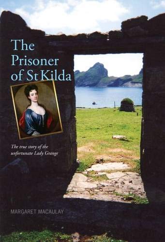 The Prisoner of St Kilda: The True Story of the Unfortunate Lady Grange (9781906817657) by Macaulay, Margaret