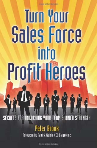 9781906821029: Turn Your Sales Force into Profit Heroes: Secrets for Unlocking Your Team's Inner Strength