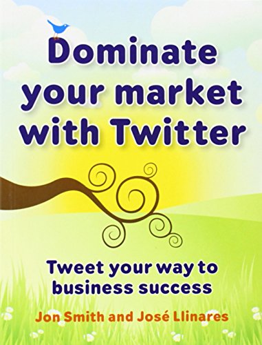 9781906821166: Dominate your market with Twitter: Tweet your way to business success