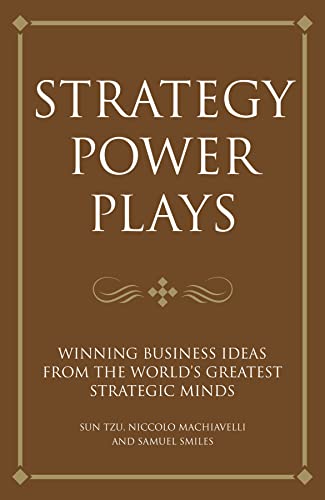 Beispielbild fr Strategy Power Plays: Winning business ideas from the world's greatest strategic minds: Niccolo Machiavelli and Sun Tzu: Winning business ideas from . Tzu, Niccolo Machiavelli and Samuel Smiles zum Verkauf von WorldofBooks