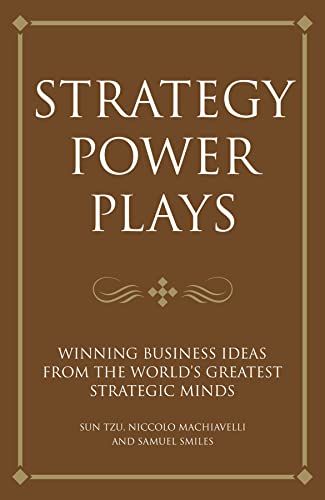 Stock image for Strategy Power Plays: Winning business ideas from the worlds greatest strategic minds: Niccolo Machiavelli and Sun Tzu (Infinite Success Series) for sale by Greener Books