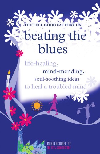 Stock image for The Feel Good Factory on Beating the Blues: Life-healing, mind-mending, soul-soothing ideas to heal a troubled mind for sale by WorldofBooks
