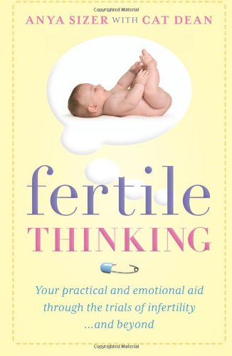 Stock image for Fertile thinking: Your Practical and Emotional Aid Through the Trials of Infertility.and Beyond for sale by WorldofBooks