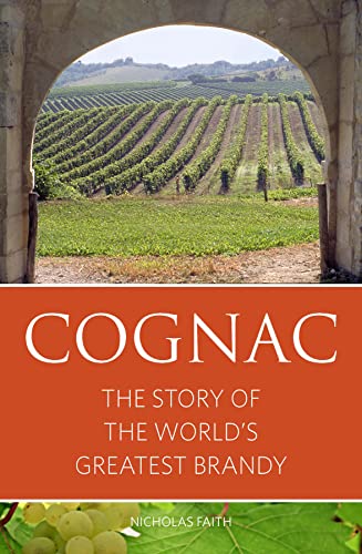 Cognac: The story of the world's greatest brandy (9781906821791) by Faith, Nicholas