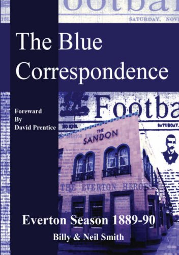 The Blue Correspondence, Everton Season 1889 - 1890 (9781906823016) by Billy Smith; Neil Smith