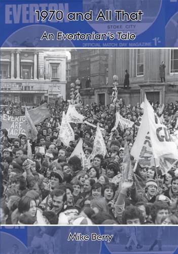 9781906823146: 1970 and All That: An Evertonian's Tale