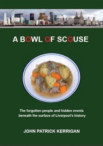 Imagen de archivo de A Bowl of Scouse: The Forgotten People and Hidden Events Beneath the Surface of Liverpool's History a la venta por WorldofBooks