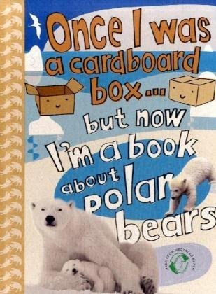 Imagen de archivo de Once I Was a Cardboard Box.But Now I'm a Book About Polar Bears! a la venta por WorldofBooks