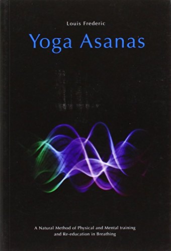 Beispielbild fr Yoga Asanas: A Natural Method of Physical & Mental Training & Re-education in Breathing zum Verkauf von Powell's Bookstores Chicago, ABAA