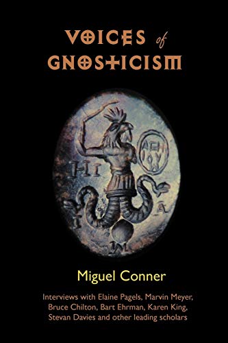 Voices of Gnosticism: Interviews with Elaine Pagels, Marvin Meyer, Bart Ehrman, Bruce Chilton and Other Leading Scholars (9781906834128) by Conner, Miguel; Pagels, Elaine; Ehrman, Bart; Chilton, Bruce; Meyer, Marvin; Davies, Stevan; DeConick, April; Fideler, David; King, Karen L