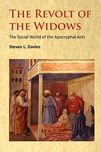 The Revolt of the Widows: The Social world of the Apocryphal Acts of the Apostles (9781906834173) by Davies, Stevan L