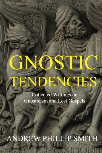Stock image for Gnostic Tendencies: Collected Writings on Gnosticism and Lost Gospels for sale by Salsus Books (P.B.F.A.)