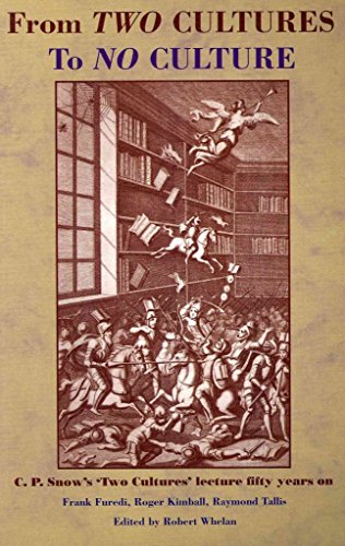 From Two Cultures to No Culture: C. P. Snow's 'Two Cultures' Lecture Fifty Years On (9781906837044) by Furedi, Frank; Kimball, Roger; Tallis, Raymond