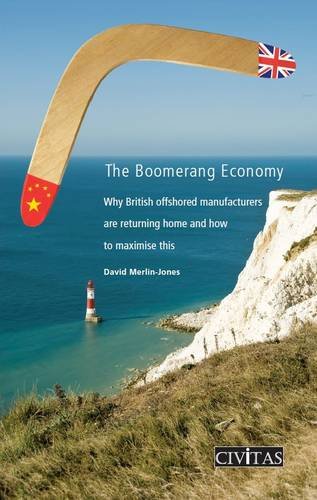 Imagen de archivo de The Boomerang Economy: Why British Offshored Manufacturers are Returning Home and How to Maximise This Trend a la venta por Revaluation Books