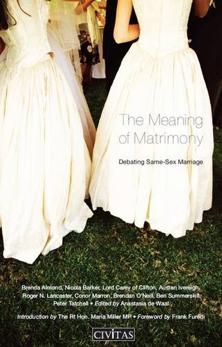 The Meaning of Matrimony: Debating Same-Sex Marriage (9781906837549) by Almond, Brenda; Barker, Nicola; Lord Carey Of Clifton; Ivereigh, Austen; Lancaster, Roger N.